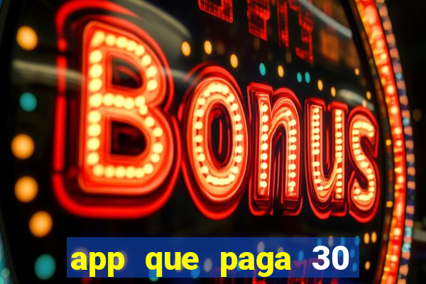 app que paga 30 reais para se cadastrar